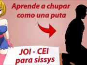 Tutorial para sissys. Como hacer una buena mamada. JOI CEI en español.