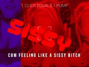 1 Click equals 1 pump cum feeling like a sissy bitch